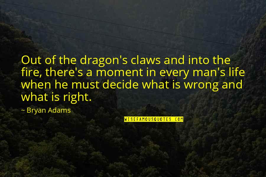 Life Out There Quotes By Bryan Adams: Out of the dragon's claws and into the