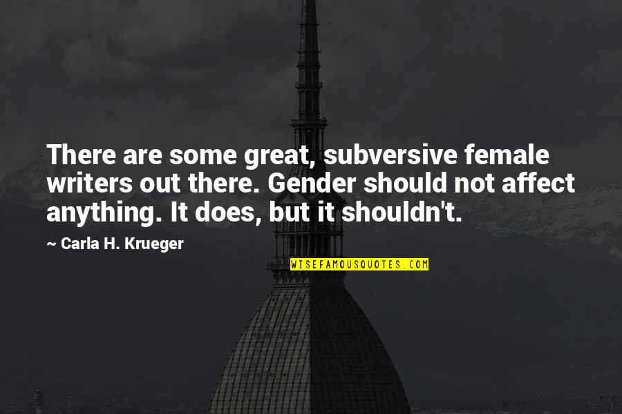 Life Out There Quotes By Carla H. Krueger: There are some great, subversive female writers out