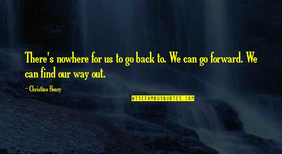 Life Out There Quotes By Christina Henry: There's nowhere for us to go back to.