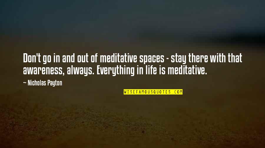 Life Out There Quotes By Nicholas Payton: Don't go in and out of meditative spaces