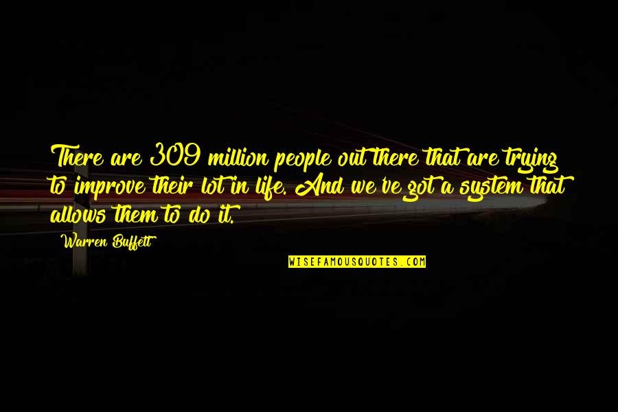 Life Out There Quotes By Warren Buffett: There are 309 million people out there that