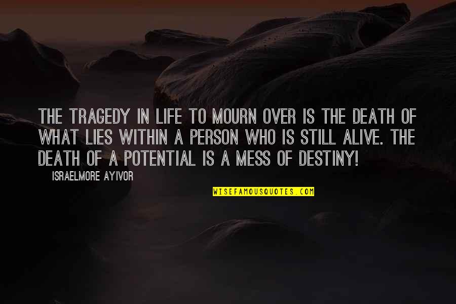Life Over Death Quotes By Israelmore Ayivor: The tragedy in life to mourn over is