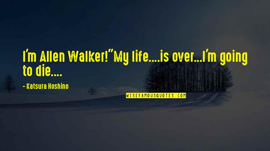 Life Over Death Quotes By Katsura Hoshino: I'm Allen Walker!"My life....is over...I'm going to die....