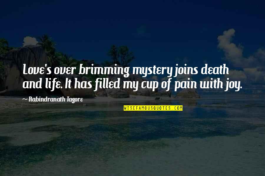 Life Over Death Quotes By Rabindranath Tagore: Love's over brimming mystery joins death and life.