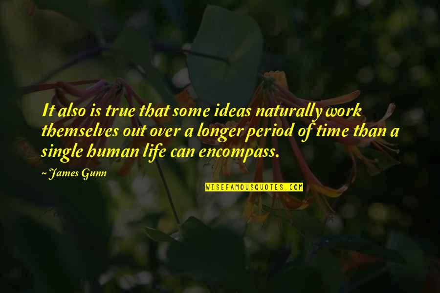 Life Over Work Quotes By James Gunn: It also is true that some ideas naturally