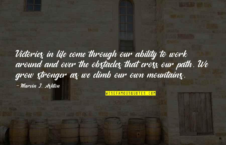 Life Over Work Quotes By Marvin J. Ashton: Victories in life come through our ability to