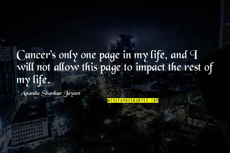 Life Page Quotes By Ananda Shankar Jayant: Cancer's only one page in my life, and
