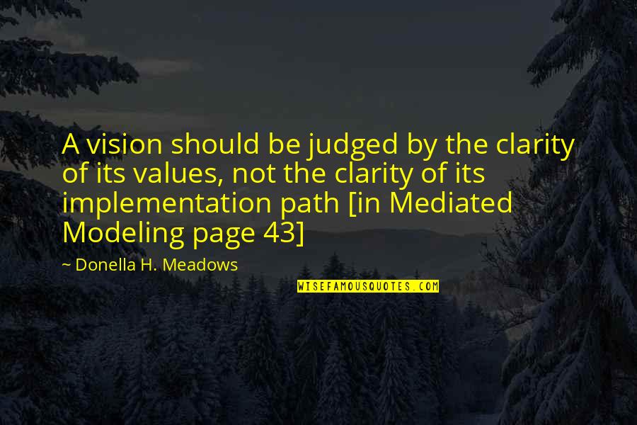 Life Page Quotes By Donella H. Meadows: A vision should be judged by the clarity