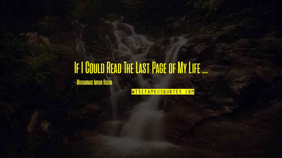 Life Page Quotes By Muhammad Imran Hasan: If I Could Read The Last Page of