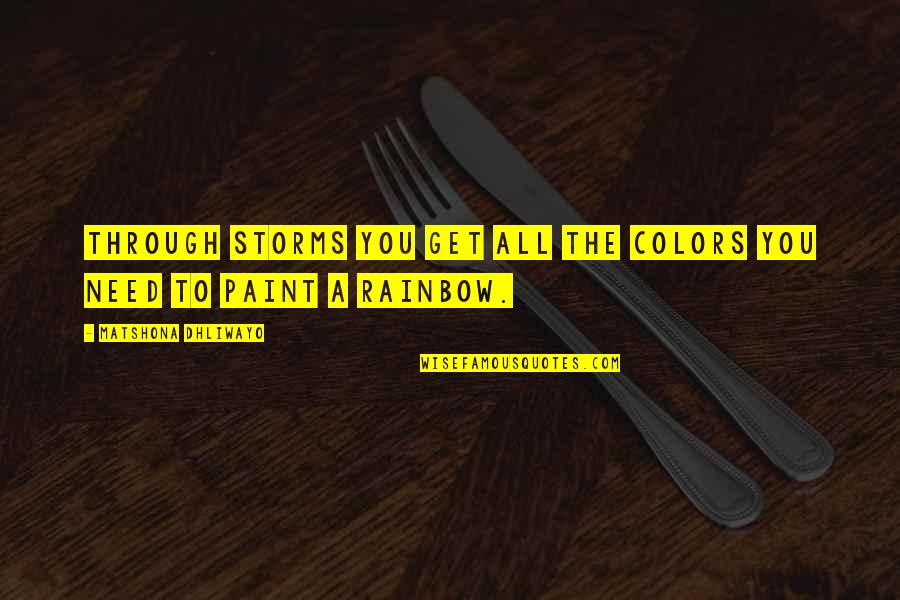 Life Paint Quotes By Matshona Dhliwayo: Through storms you get all the colors you