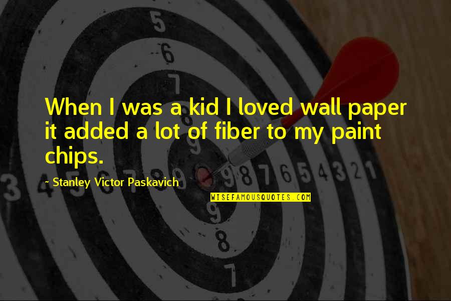 Life Paint Quotes By Stanley Victor Paskavich: When I was a kid I loved wall