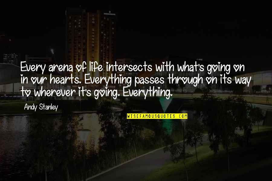 Life Passes Quotes By Andy Stanley: Every arena of life intersects with what's going Life Passes Quotes By Andy Stanley: Every arena of life intersects with what's going