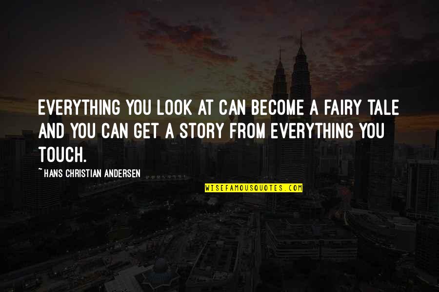 Life Passing Fast Quotes By Hans Christian Andersen: Everything you look at can become a fairy