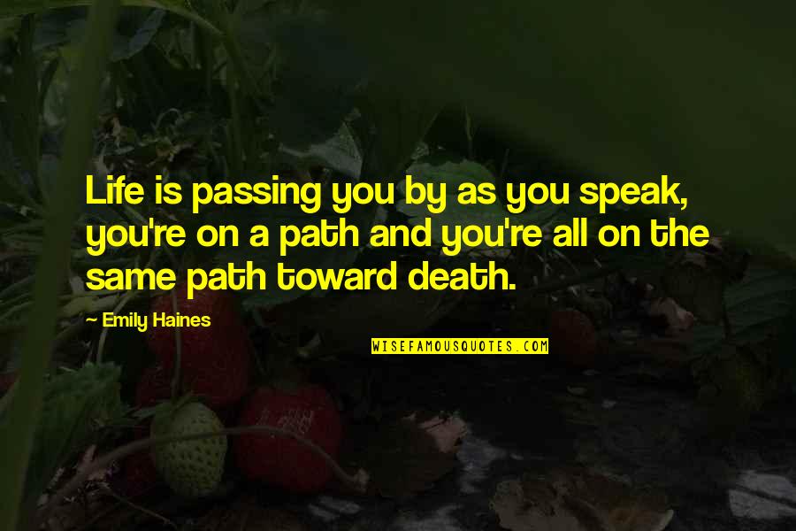 Life Passing Quotes By Emily Haines: Life is passing you by as you speak,