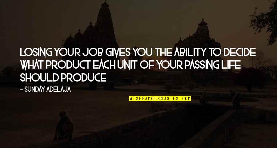 Life Passing Quotes By Sunday Adelaja: Losing your job gives you the ability to