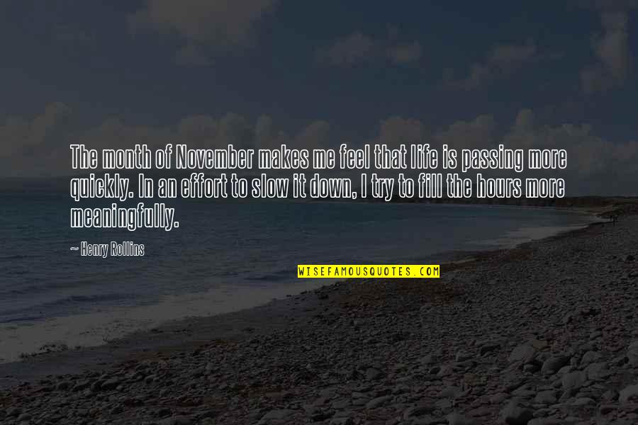 Life Passing You By Quotes By Henry Rollins: The month of November makes me feel that Life Passing You By Quotes By Henry Rollins: The month of November makes me feel that
