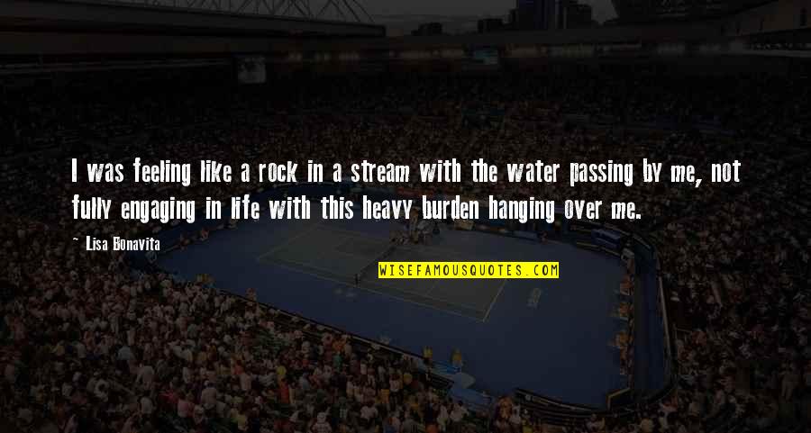 Life Passing You By Quotes By Lisa Bonavita: I was feeling like a rock in a