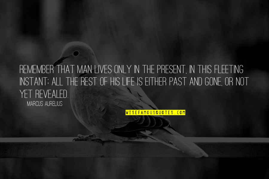 Life Past And Present Quotes By Marcus Aurelius: Remember that man lives only in the present,