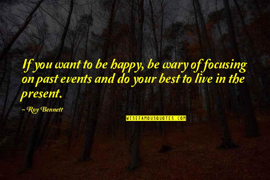 Life Past And Present Quotes By Roy Bennett: If you want to be happy, be wary