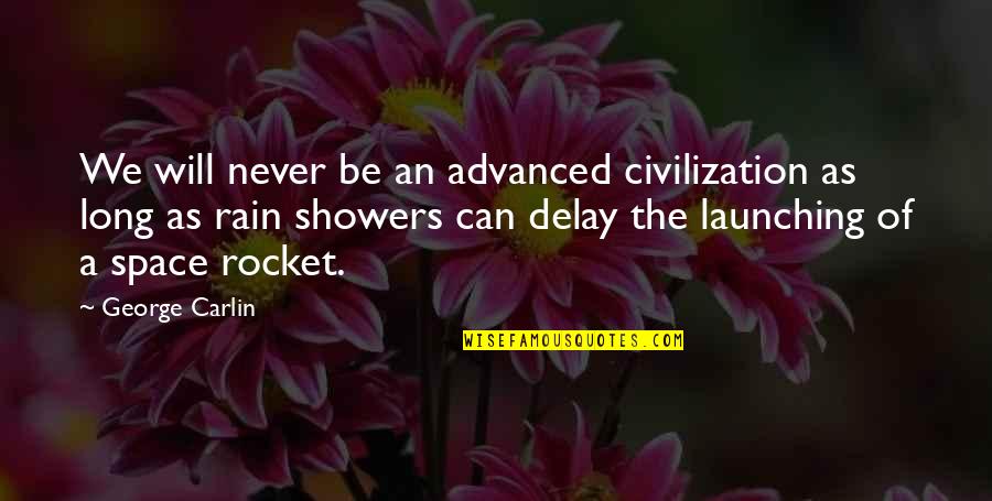 Life Path Choices Quotes By George Carlin: We will never be an advanced civilization as