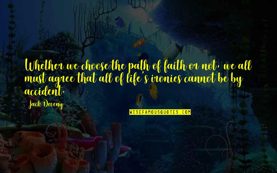 Life Path Choices Quotes By Jack Deveny: Whether we choose the path of faith or
