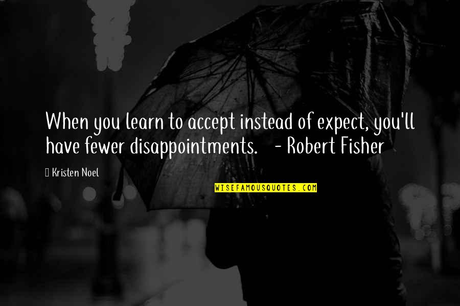 Life Path Choices Quotes By Kristen Noel: When you learn to accept instead of expect,