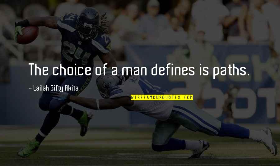 Life Path Choices Quotes By Lailah Gifty Akita: The choice of a man defines is paths.