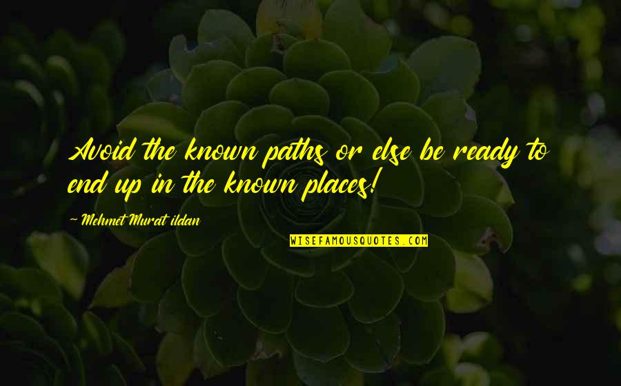 Life Path Choices Quotes By Mehmet Murat Ildan: Avoid the known paths or else be ready