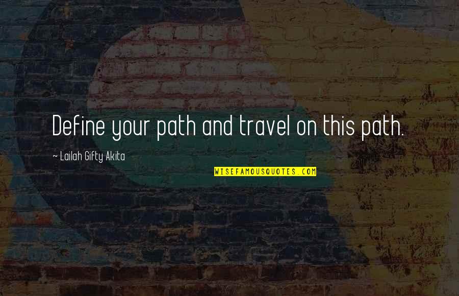 Life Path Journey Quotes By Lailah Gifty Akita: Define your path and travel on this path.
