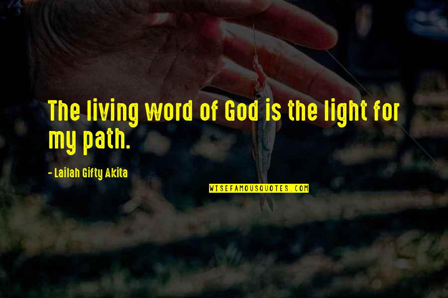 Life Path Journey Quotes By Lailah Gifty Akita: The living word of God is the light