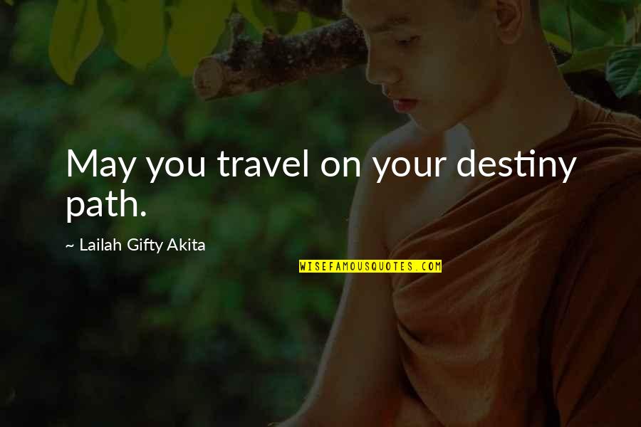 Life Path Journey Quotes By Lailah Gifty Akita: May you travel on your destiny path.