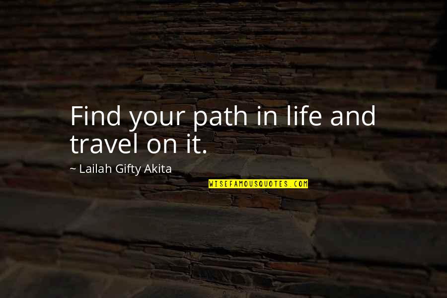 Life Path Journey Quotes By Lailah Gifty Akita: Find your path in life and travel on
