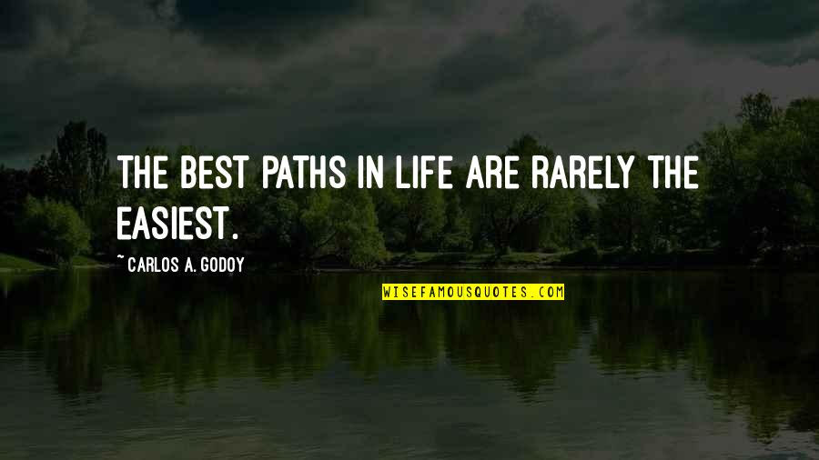 Life Paths Quotes By Carlos A. Godoy: The best paths in life are rarely the