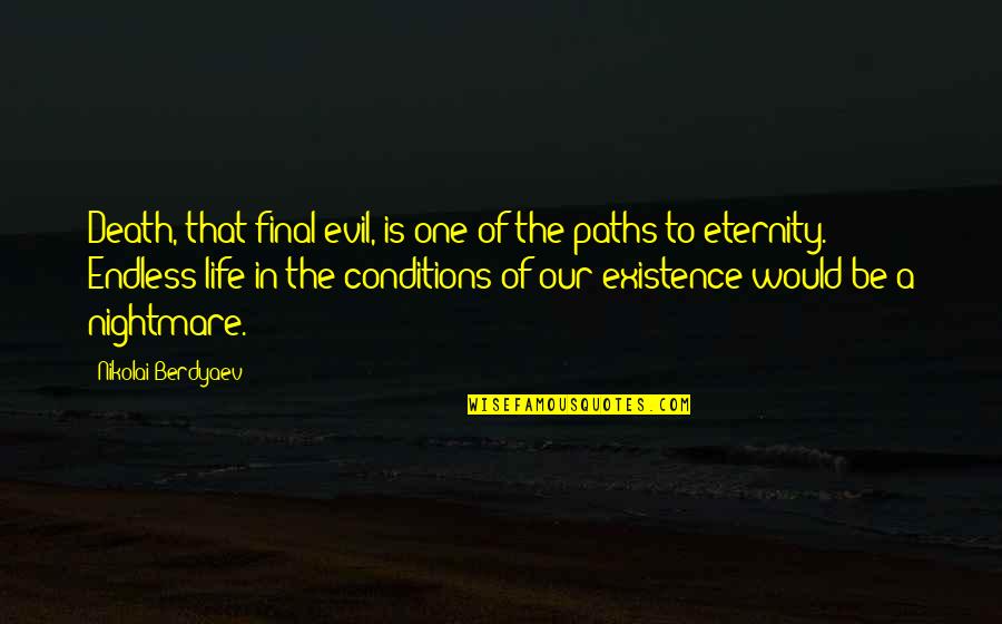 Life Paths Quotes By Nikolai Berdyaev: Death, that final evil, is one of the
