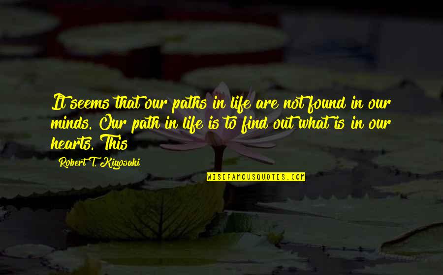 Life Paths Quotes By Robert T. Kiyosaki: It seems that our paths in life are