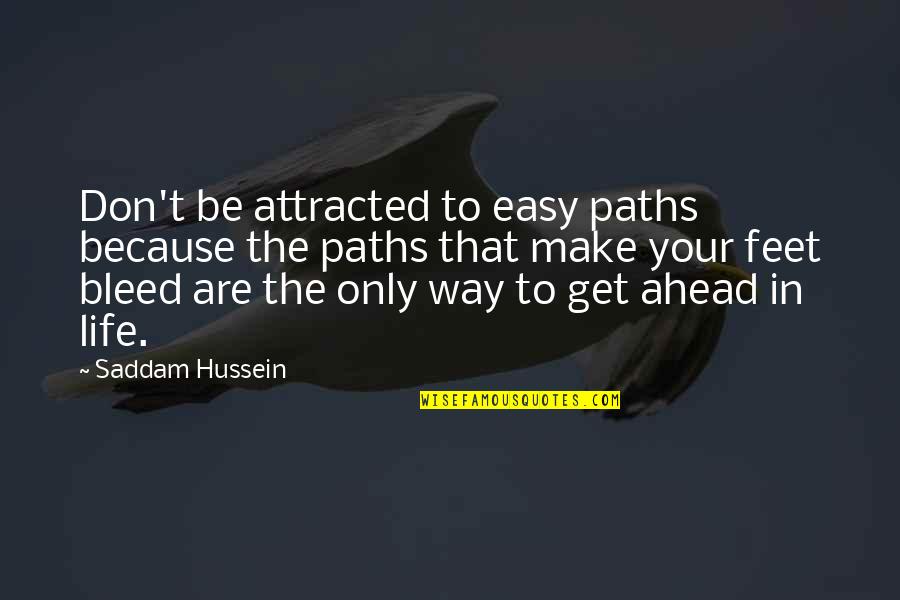 Life Paths Quotes By Saddam Hussein: Don't be attracted to easy paths because the