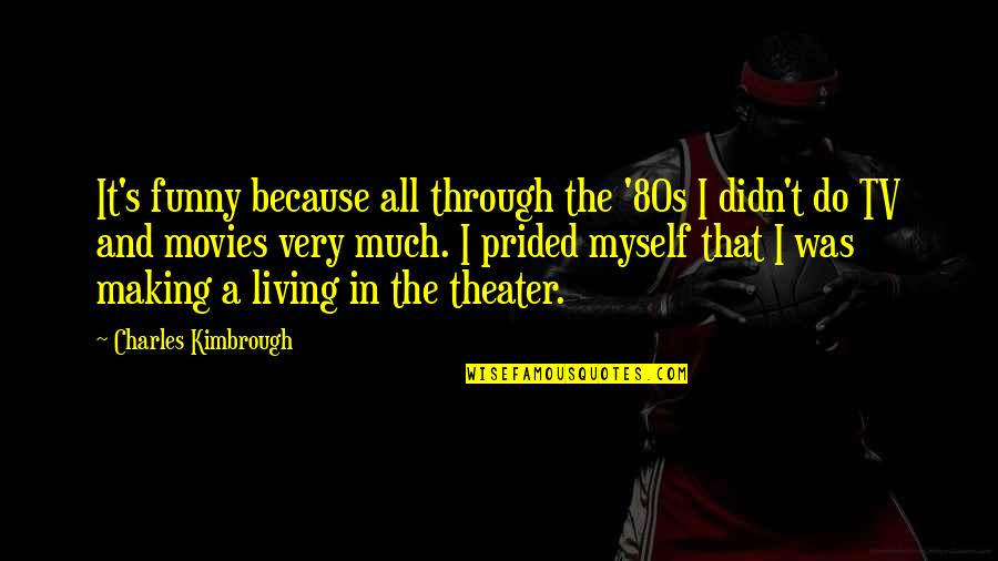Life Pathway Quotes By Charles Kimbrough: It's funny because all through the '80s I Life Pathway Quotes By Charles Kimbrough: It's funny because all through the '80s I