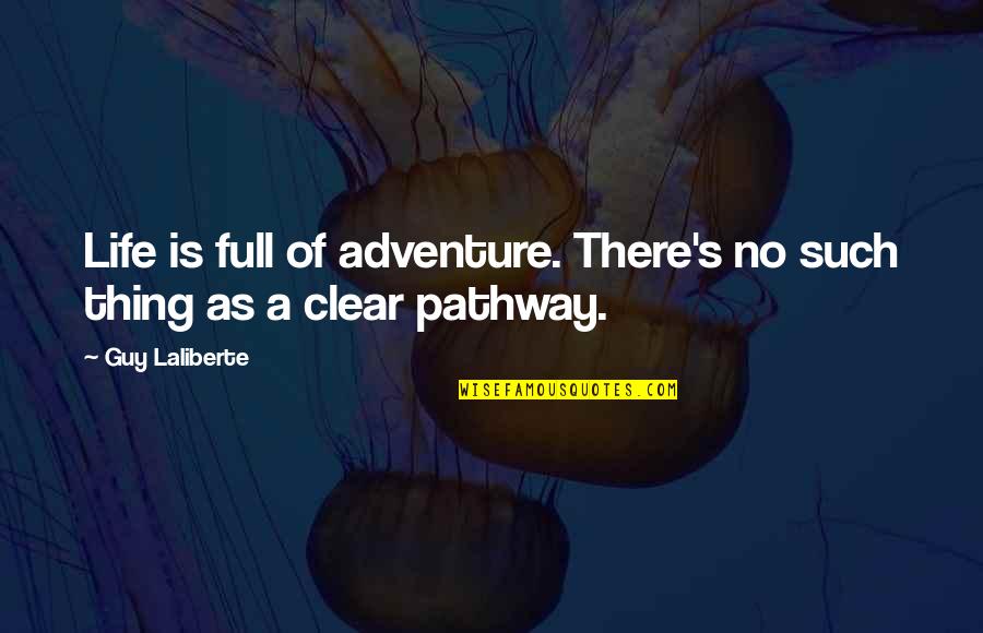 Life Pathway Quotes By Guy Laliberte: Life is full of adventure. There's no such