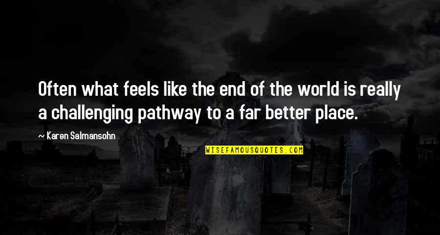 Life Pathway Quotes By Karen Salmansohn: Often what feels like the end of the Life Pathway Quotes By Karen Salmansohn: Often what feels like the end of the