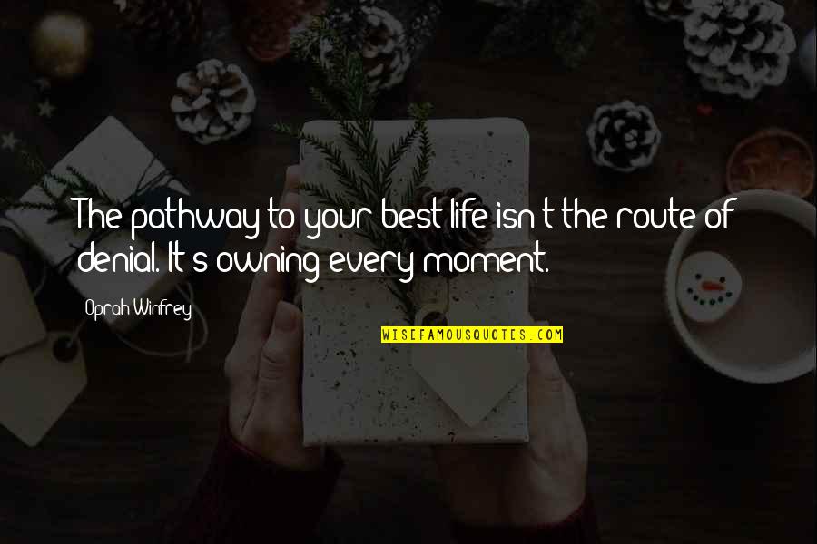 Life Pathway Quotes By Oprah Winfrey: The pathway to your best life isn't the