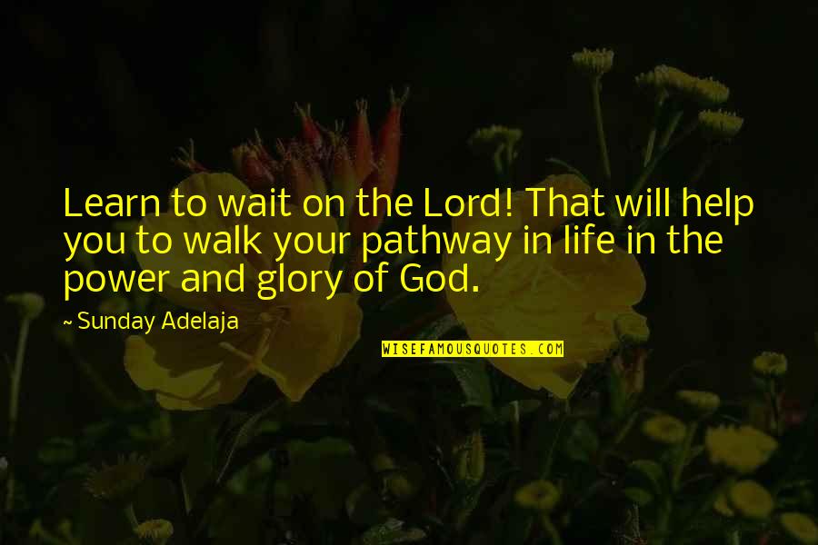 Life Pathway Quotes By Sunday Adelaja: Learn to wait on the Lord! That will Life Pathway Quotes By Sunday Adelaja: Learn to wait on the Lord! That will