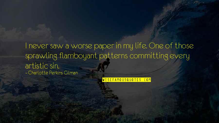 Life Patterns Quotes By Charlotte Perkins Gilman: I never saw a worse paper in my