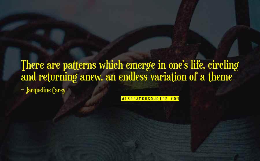 Life Patterns Quotes By Jacqueline Carey: There are patterns which emerge in one's life,