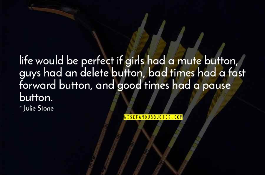 Life Pause Button Quotes By Julie Stone: life would be perfect if girls had a