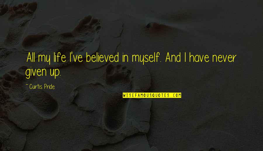 Life Perseverance Quotes By Curtis Pride: All my life I've believed in myself. And