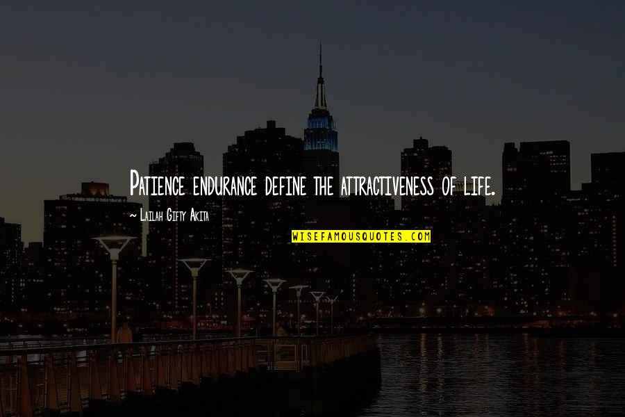 Life Perseverance Quotes By Lailah Gifty Akita: Patience endurance define the attractiveness of life.