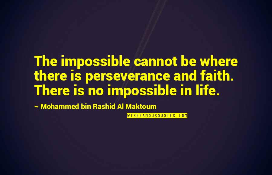 Life Perseverance Quotes By Mohammed Bin Rashid Al Maktoum: The impossible cannot be where there is perseverance
