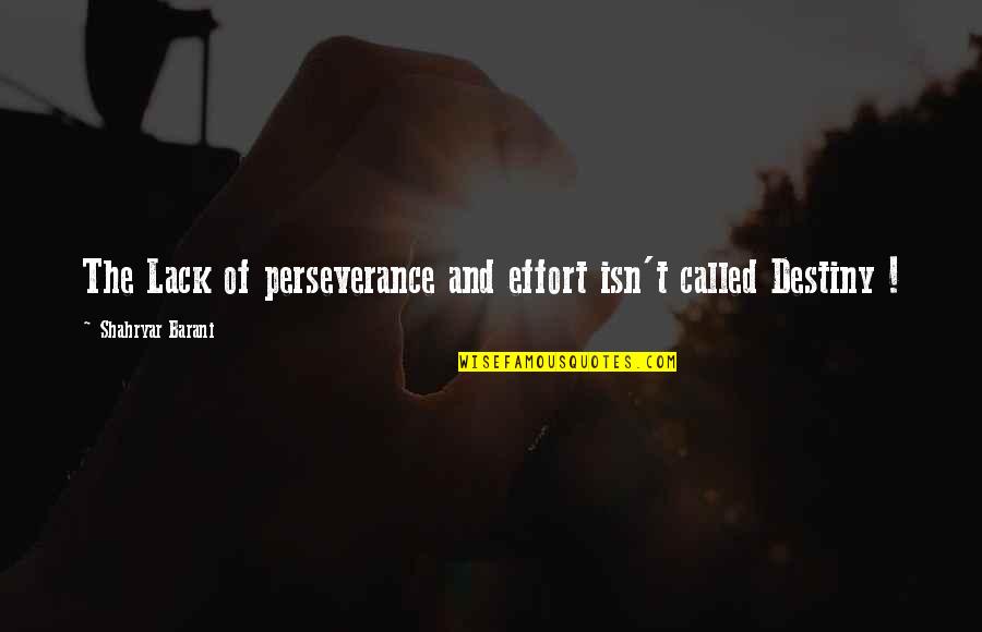 Life Perseverance Quotes By Shahryar Barani: The Lack of perseverance and effort isn't called
