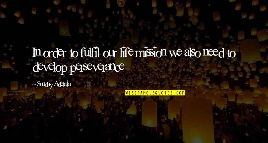 Life Perseverance Quotes By Sunday Adelaja: In order to fulfil our life mission we