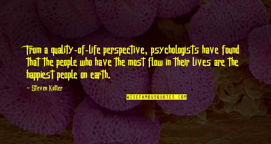 Life Perspective Quotes By Steven Kotler: From a quality-of-life perspective, psychologists have found that